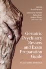 Geriatric Psychiatry Review and Exam Preparation Guide : A Case-Based Approach - eBook