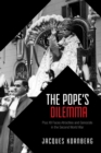 The Pope's Dilemma : Pius XII Faces Atrocities and Genocide in the Second World War - eBook