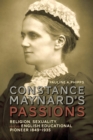 Constance Maynard's Passions : Religion, Sexuality, and an English Educational Pioneer, 1849-1935 - eBook