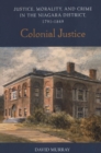 Colonial Justice : Justice, Morality, and Crime in the Niagara District, 1791-1849 - eBook