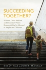 Succeeding Together? : Schools, Child Welfare, and Uncertain Public Responsibility for Abused or Neglected Children - eBook
