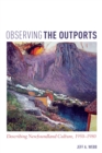 Observing the Outports : Describing Newfoundland Culture, 1950-1980 - eBook