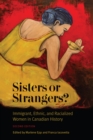 Sisters or Strangers? : Immigrant, Ethnic, and Racialized Women in Canadian History, Second Edition - eBook