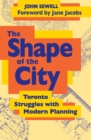 The Shape of the City : Toronto Struggles with Modern Planning - eBook