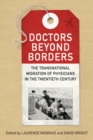 Doctors beyond Borders : The Transnational Migration of Physicians in the Twentieth Century - eBook