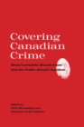 Covering Canadian Crime : What Journalists Should Know and the Public Should Question - eBook