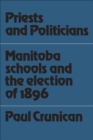 Priests and Politicians : Manitoba Schools and the Election of 1896 - eBook