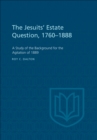The Jesuits' Estate Question, 1760-1888 : A Study of the Background for the Agitation of 1889 - eBook