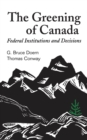 The Greening of Canada : Federal Institutions and Decisions - eBook