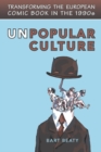 Unpopular Culture : Transforming the European Comic Book in the 1990s - eBook