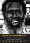 Recognizing Aboriginal Title : The Mabo Case and Indigenous Resistance to English-Settler Colonialism - eBook