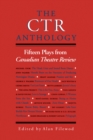 The CTR Anthology : Fifteen Plays from Canadian Theatre Review - eBook