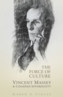 The Force of Culture : Vincent Massey and Canadian Sovereignty - eBook