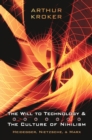 The Will to Technology and the Culture of Nihilism : Heidegger, Marx, Nietzsche - eBook