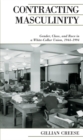 Contracting Masculinity : Gender, Class, and Race in a White-Collar Union, 1944-1994 - eBook
