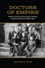 Doctors of Empire : Medical and Cultural Encounters between Imperial Germany and Meiji Japan - eBook