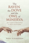 The Raven, the Dove, and the Owl of Minerva : The Creation of Humankind in Athens and Jerusalem - eBook
