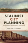 Stalinist City Planning : Professionals, Performance, and Power - eBook