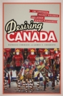 Desiring Canada : CBC Contests, Hockey Violence and Other Stately Pleasures - eBook