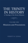 The Trinity in History : A Theology of the Divine Missions, Volume One: Missions and Processions - eBook