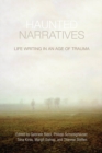 Haunted Narratives : Life Writing in an Age of Trauma - eBook