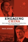 Engaging China : Myth, Aspiration, and Strategy in Canadian Policy from Trudeau to Harper - eBook