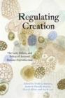 Regulating Creation : The Law, Ethics, and Policy of Assisted Human Reproduction - eBook