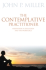 The Contemplative Practitioner : Meditation in Education and the Workplace, Second Edition - eBook