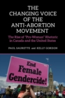 The Changing Voice of the Anti-Abortion Movement : The Rise of "Pro-Woman" Rhetoric in Canada and the United States - eBook