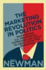 The Marketing Revolution in Politics : What Recent U.S. Presidential Campaigns Can Teach Us About Effective Marketing - eBook