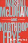 Marshall McLuhan and Northrop Frye : Apocalypse and Alchemy - eBook