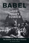 Babel and the Ivory Tower : The Scholar in the Age of Science - eBook