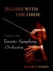Begins with the Oboe : A History of the Toronto Symphony Orchestra - eBook