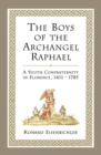 The Boys of the Archangel Raphael : A Youth Confraternity in Florence, 1411-1785 - eBook