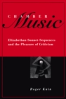 Chamber Music : Elizabethan Sonnet-Sequences and the Pleasure of Criticism - eBook