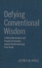Defying Conventional Wisdom : Political Movements and Popular Contention Against North American Free Trade - eBook