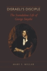 Disraeli's Disciple : The Scandalous Life of George Smythe - eBook