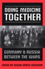 Doing Medicine Together : Germany and Russia Between the Wars - eBook