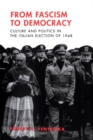 From Fascism to Democracy : Culture and Politics in the Italian Election of 1948 - eBook