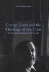 George Grant and the Theology of the Cross : The Christian Foundations of His Thought - eBook
