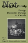 Not One of the Family : Foreign Domestic Workers in Canada - eBook