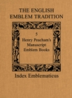 The English Emblem Tradition : Volume 5: Henry Peacham's Manuscript Emblem Books - eBook