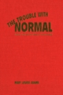 The Trouble with Normal : Postwar Youth and the Making of Heterosexuality - eBook