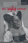 The Ugly Woman : Transgressive Aesthetic Models in Italian Poetry from the Middle Ages to the Baroque - eBook