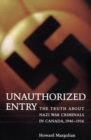Unauthorized Entry : The Truth about Nazi War Criminals in Canada 1946-1956 - eBook