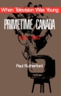 When Television was Young : Primetime Canada, 1952-1967 - eBook