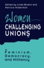 Women Challenging Unions : Feminism, Democracy, and Militancy - eBook