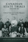 Canadian State Trials, Volume III : Political Trials and Security Measures, 1840-1914 - eBook