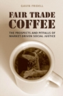 Fair Trade Coffee : The Prospects and Pitfalls of Market-Driven Social Justice - eBook
