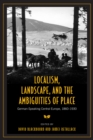 Localism, Landscape, and the Ambiguities of Place : German-Speaking Central Europe, 1860-1930 - eBook